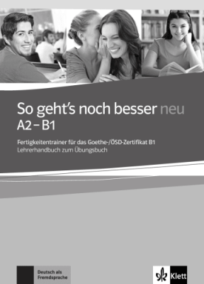 So geht's noch besser neu A2-B1. Fertigkeitentrainer für das Goethe-/ÖSD-Zertifikat B1. Lehrerhandbuch zum Übungsbuch - Anni Fischer-Mitziviris