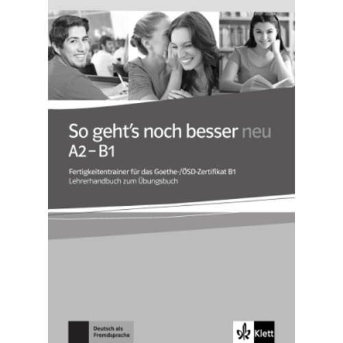 So geht's noch besser neu A2-B1. Fertigkeitentrainer für das Goethe-/ÖSD-Zertifikat B1. Lehrerhandbuch zum Übungsbuch - Anni Fischer-Mitziviris