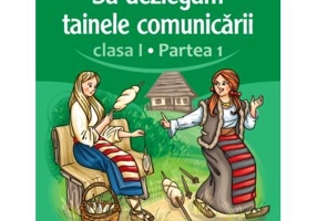 Sa dezlegam tainele comunicarii. Clasa 1, partea 1. ABDP1 - Carmen Iordachescu