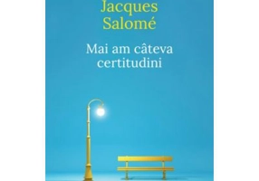 Mai am cateva certitudini - Jacques Salome
