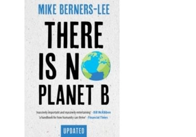 There Is No Planet B - Mike Berners-Lee