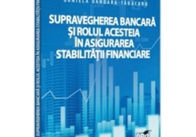 Supravegherea bancara si rolul acesteia in asigurarea stabilitatii financiare - Daniela Dandara-Tabacaru