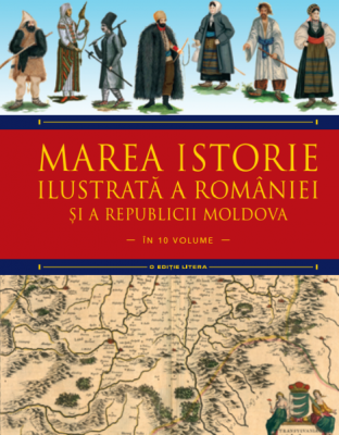 Marea istorie ilustrata a Romaniei si a Republicii Moldova. Volumul 5