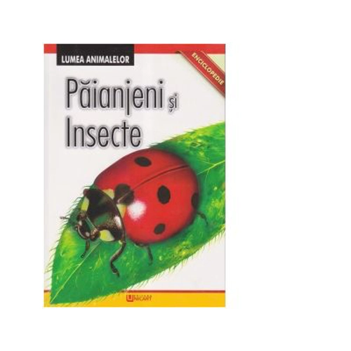 Enciclopedie. Lumea Animalelor. Paianjeni si Insecte