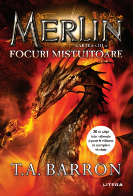 Merlin. Focuri mistuitoare. Cartea a III-a - T. A. Barron