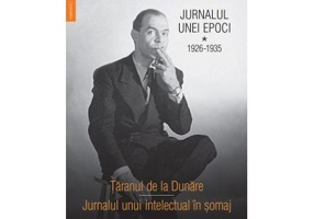 Jurnalul unei epoci vol. I. 1926-1935 - taranul de la Dunare. Jurnalul unui intelectual in somaj