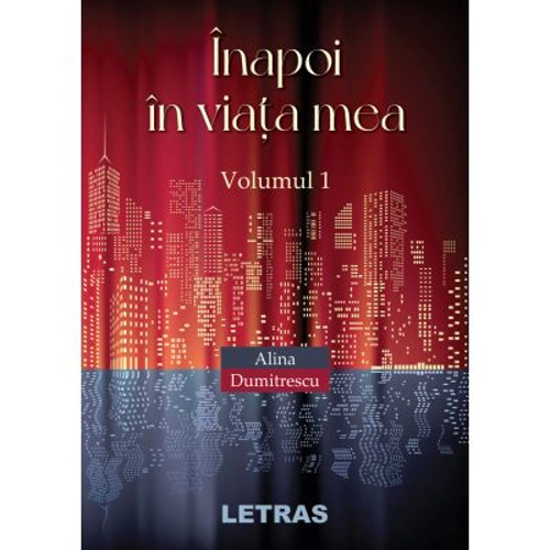 Inapoi in viata mea. Volumul I