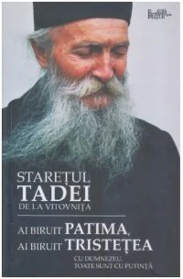 Ai biruit patima, ai biruit tristetea. Cu Dumnezeu, toate sunt cu putinta - Valentin Petre Lica