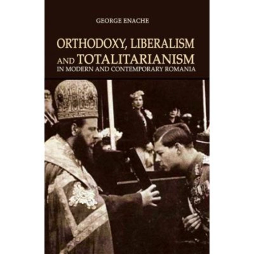 Orthodoxy, liberalism and totalitarianism in modern and contemporary Romania
