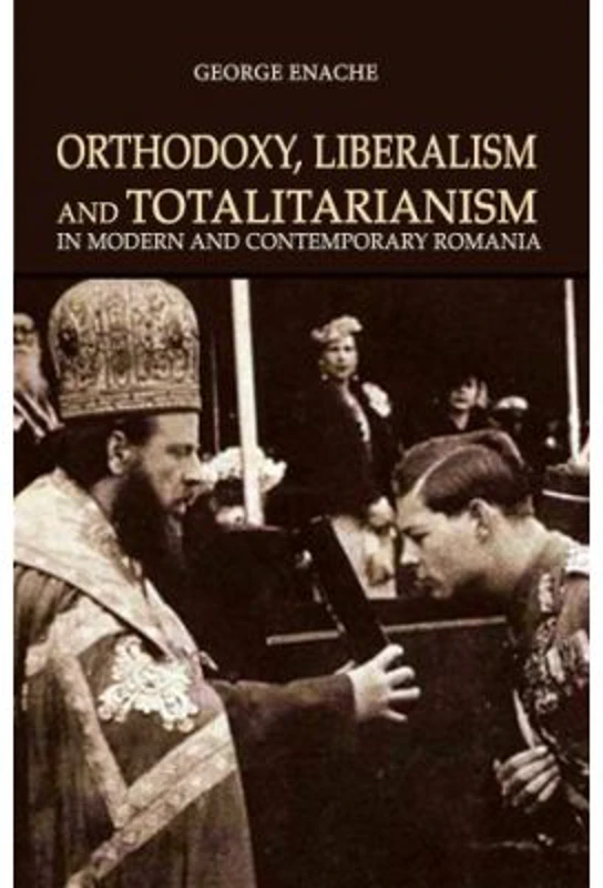Orthodoxy, liberalism and totalitarianism in modern and contemporary Romania