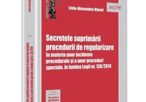 Secretele suprimarii procedurii de regularizare in materia unor incidente procedurale si a unor proceduri speciale, in lumina Legii nr. 138/2014 - Liv