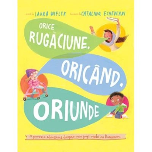 Orice rugaciune, oricand, oriunde. Seria Povesti care spun adevarul - Laura Wifler