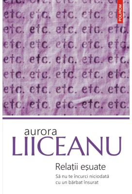 Relatii esuate. Sa nu te incurci niciodata cu un barbat insurat - Aurora Liiceanu