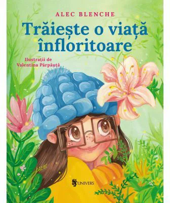 Traieste o viata infloritoare - Alec Blenche
