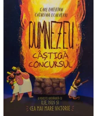 Dumnezeu castiga concursul. Seria Povesti care spun adevarul - Carl Laferton