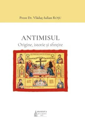 Antimisul. Origine, istorie si sfintire - Pr. Dr. Vladut-Iulian Rosu