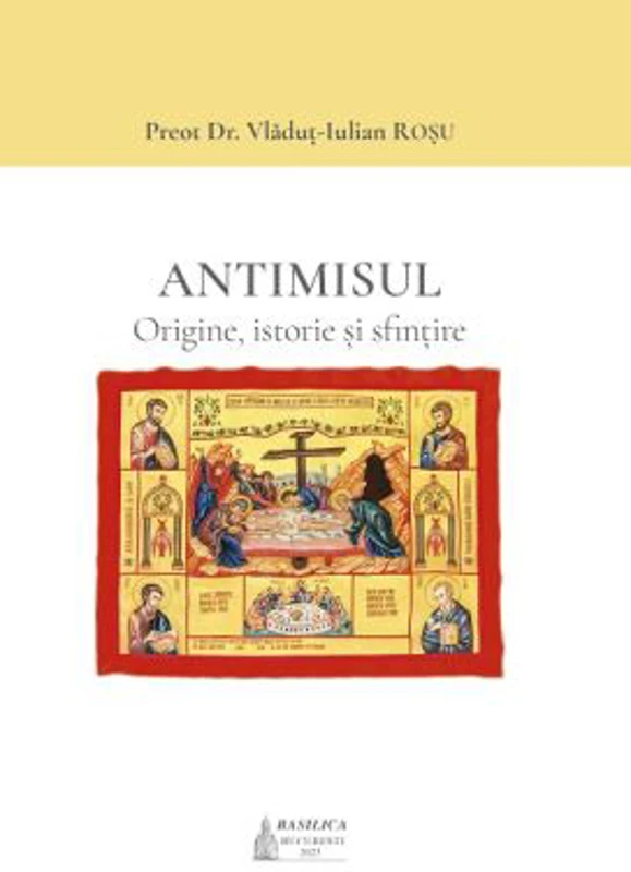 Antimisul. Origine, istorie si sfintire - Pr. Dr. Vladut-Iulian Rosu