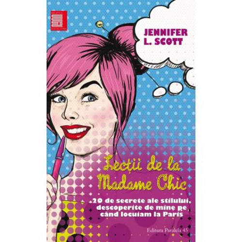 Lectii de la madame Chic. 20 de secrete ale stilului, descoperite de mine cand locuiam la Paris