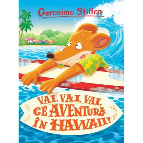 Vai, vai, vai ce Aventura in Hawaii - Geronimo Stilton