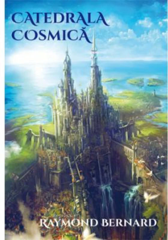 Catedrala cosmica - Raymond Bernard
