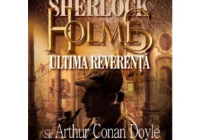 Sherlock Holmes - Ultima reverenta - Arthur Conan Doyle