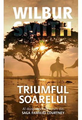 Triumful soarelui. Saga familiei Courtney volumul 12 - Wilbur Smith