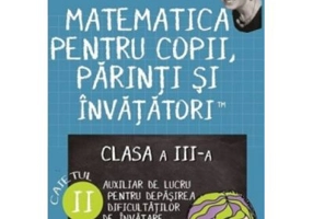 Matematica pentru copii, parinti si invatatori. Auxiliar pentru clasa a 3-a, caietul 2 - Valeria Georgeta Ionita