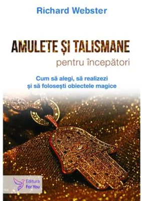 Amulete si talismane pentru incepatori - Richard Webster
