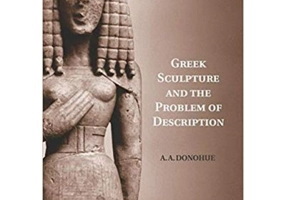 Greek Sculpture and the Problem of Description - A. A. Donohue