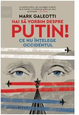 Hai sa vorbim despre Putin! Ce nu intelege Occidentul