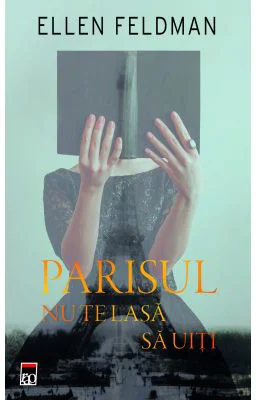 Parisul nu te lasa sa uiti - Ellen Feldman