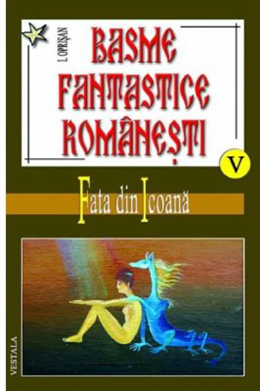 Basme fantastice romanesti, volumele 5-7 - Ionel Oprisan