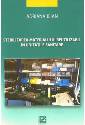 Sterilizarea materialului reutilizabil in unitati sanitare - Adriana Ilian editura Mirton
