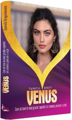 Tainicul efect VENUS. Cum sa devii in mod gradat capabila sa comunici precum o zeita - Gabriela Dragosloveanu