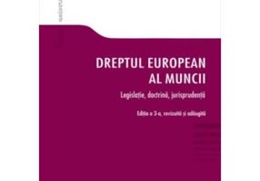 Dreptul european al muncii. Editia a 3-a. Legislatie, doctrina, jurisprudenta - Radu Razvan Popescu