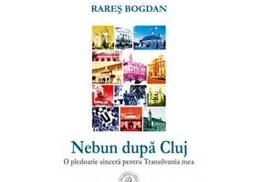 Nebun dupa Cluj. O pledoarie sincera pentru Transilvania mea - Rares Bogdan