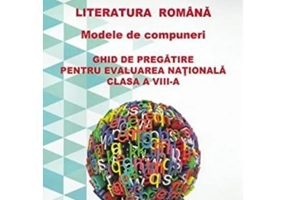 Literatura romana. Modele de compuneri. Evaluare nationala - Neluta Anghel