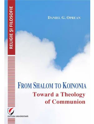 From Shalom to Koinonia. Toward a Theology of Communion - Daniel Oprean