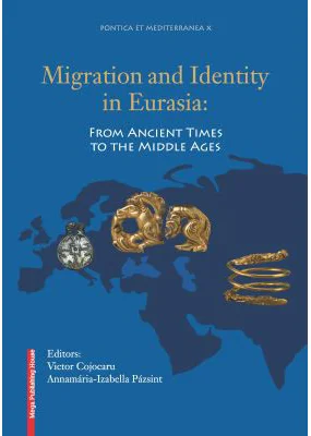 Migration and identity in Eurasia. From ancient times to the middle ages - Victor Cojocaru, Annamária-Izabella Pázsint