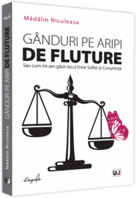 Ganduri pe aripi de fluture sau cum mi-am gasit locul intre suflet si constiinta - Madalina Niculeasa