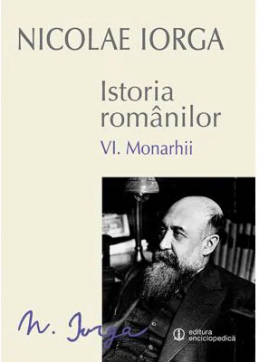 Istoria romanilor Volumul 6. Monarhii - Nicolae Iorga