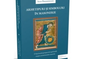 Arhetipuri si simboluri in masonerie - Ioan Gabriel Dalea, Ioan Prejmereanu