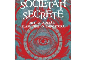 Societati secrete. Mit, Adevar, Plasmuire, Impostura - Dominique Labarrière
