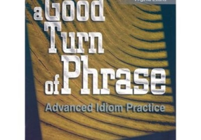A Good Turn of Phrase Advanced Idiom Practice - Virginia Evans, James Milton