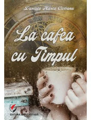 La cafea cu Timpul - Daniela Maria Ciobanu