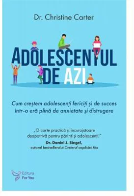 Adolescentul de azi - Dr. Christine Carter