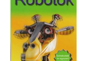 Robotok. Szorakoztato es egyszeru projektekkel. Roboti. Proiecte