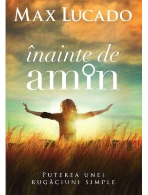 Inainte de amin - Max Lucado