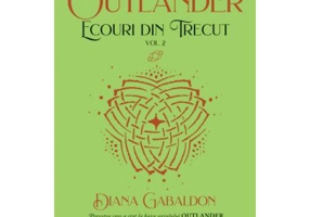 Ecouri din trecut volumul 2 (Seria Outlander, partea a 7-a, editia 2021) - Diana Gabaldon