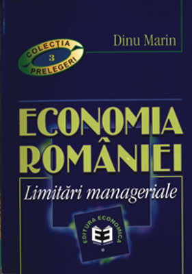 Economia Romaniei. Limitari manageriale - Marin Dinu